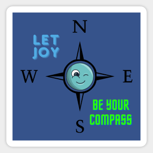 LET JOY BE YOUR COMPASS Magnet